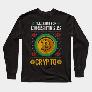 All I Want For Christmas Is Crypto Funny Ugly Sweater Christmas Gift For Cryptocurrency lovers, crypto miners, crypto traders Long Sleeve T-Shirt